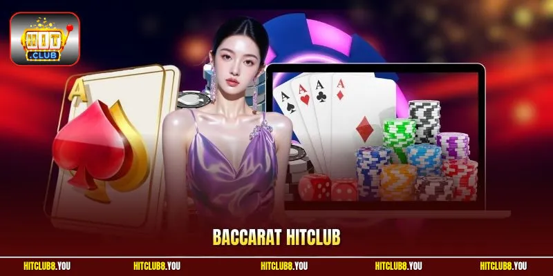 Baccarat HitClub 2026 - Chuẩn Xác Luật Chơi Thắng Bất Bại