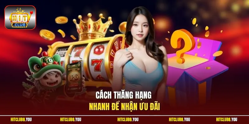 Cách thăng hạng nhanh để nhận ưu đãi