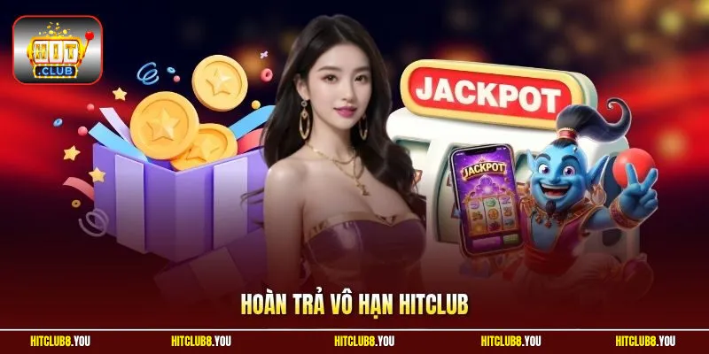 Hoàn Trả Vô Hạn Hitclub | Không Giới Hạn Tỷ Lệ Nhận Lại Vốn