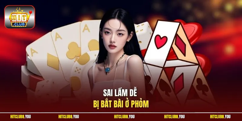 Sai lầm dễ bị bắt bài ở phỏm