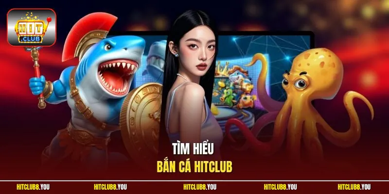 Tìm hiểu bắn cá Hitclub