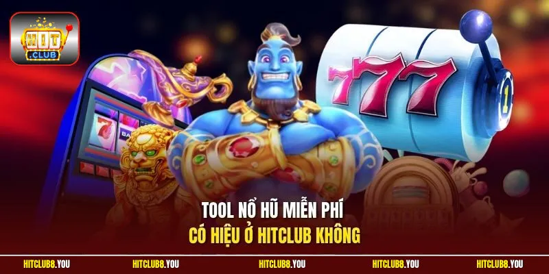 Tool nổ hũ miễn phí có hiệu ở HitClub không