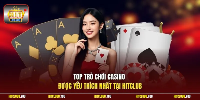 Top trò chơi casino được yêu thích nhất tại Hitclub